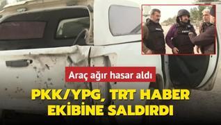 PKK/YPG, TRT Haber ekibine saldrd... Ara ar hasar ald