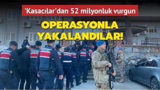 'Kasaclar'dan 52 milyonluk vurgun... Operasyonla yakalandlar!