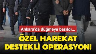 Ankara'da dmeye basld... zel harekat destekli operasyon!