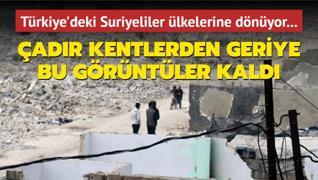 Trkiye'deki Suriyeliler lkelerine dnyor... adr kentlerden geriye bu grntler kald