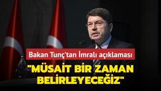 Bakan Tun'tan mral aklamas... Msait bir zaman belirleyeceiz