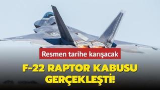 F-22 Raptor kabusu gerekleti! Resmen tarihe karacak