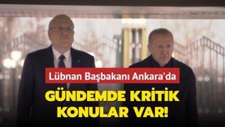 Lbnan Babakan Ankara'da... Gndemde kritik konular var!