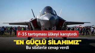 F-35 tartmas lkeyi kartrd... Bu szlerle cevap verdi: En gl silahmz