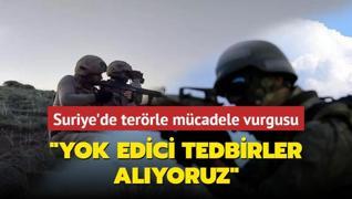 MSB kaynaklarndan terrle mcadele vurgusu... Yok edici tedbirler alyoruz