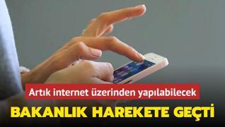 Bakanlk harekete geti! lemler artk internet zerinden yaplabilecek