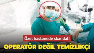 zel hastanede skandal! Operatr deil temizliki