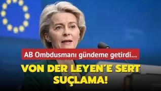 AB Ombdusman gndeme getirdi... Von der Leyen'e sert sulama!