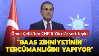 AK Parti Szcs mer elik'ten CHP'li Ycel'e sert tepki: Baas zihniyetinin tercmanln yapyor