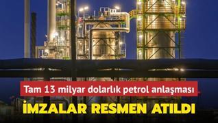 Tam 13 milyar dolarlk petrol anlamas... mzalar resmen atld