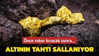 Altnn taht sallanyor! nce rekor kracak sonra...