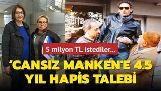 Cansz manken'e 4.5 yl hapis talebi