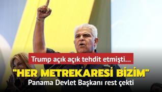 Trump ak ak tehdit etmiti... Panama Devlet Bakan rest ekti: Her metrekaresi bizim