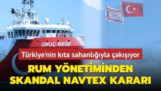 Rum ynetiminden skandal Navtex karar: Trkiye'nin kta sahanlyla akyor