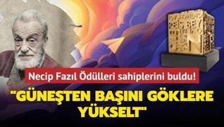 Necip Fazl dlleri sahiplerini buldu... Gneten ban gklere ykselt