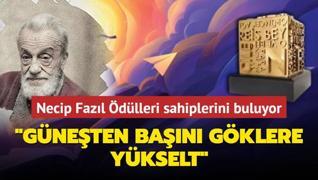 Necip Fazl dlleri sahiplerini buluyor... Gneten ban gklere ykselt