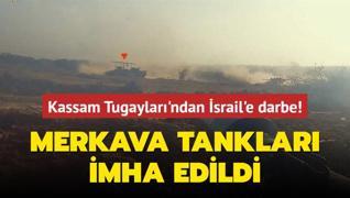 Merkava tanklar imha edildi... Kassam Tugaylar'ndan soykrmc srail'e darbe!