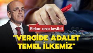 Rekor ceza kesildi... Bakan imek: Vergide adalet temel ilkemiz