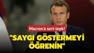 Macron'a sert tepki: Sayg gstermeyi renin