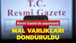 Resmi Gazete'de yaymland: Mal varlklar donduruldu