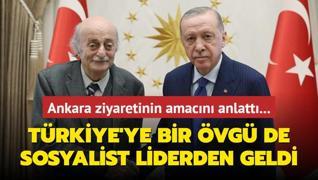 Ankara ziyaretinin amacn anlatt... Trkiye'ye bir vg de sosyalist liderden geldi