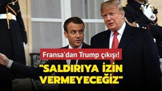 Fransa'dan Trump k: Herhangi bir saldrya izin vermeyeceiz