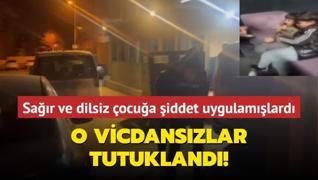 O vicdanszlar tutukland... Sar ve dilsiz ocua iddet uygulamlard