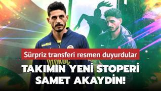 Takmn yeni stoperi Samet Akaydin! Srpriz transferi resmen duyurdular