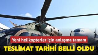 Yeni helikopterler iin anlama tamam! Teslimat tarihi belli oldu