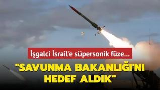 galci srail'e spersonik fze: Savunma Bakanl'n hedef aldk