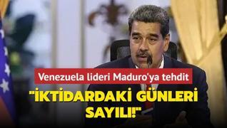 Maduro'ya tehdit: ktidardaki gnleri sayl