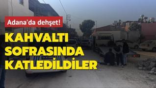 Adana'da dehet! Kahvalt sofrasnda katledildiler