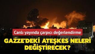 Canl yaynda arpc deerlendirme: Gazze'deki atekes neleri deitirecek?