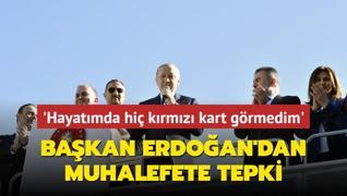 Bakan Erdoan'dan muhalefete: Hayatmda hi krmz kart grmedim