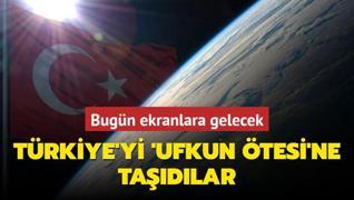 Gurur gecesinin yl dnmnde ekranlara gelecek! Trkiye'yi 'Ufkun tesi'ne tadlar