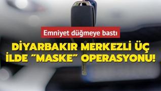 Diyarbakr merkezli  ilde   maske  operasyonu! Emniyet dmeye bast