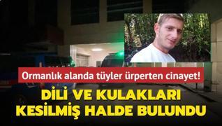 Ormanlk alanda tyler rperten cinayet! Dili ve kulaklar kesilmi halde bulundu