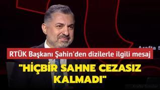 RTK Bakan ahin'den dizilerle ilgili aklama: Hibir sahne cezasz kalmad