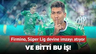 Ve bitti bu i! Firmino, Sper Lig devine imzay atyor