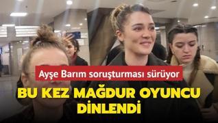 Aye Barm soruturmas sryor; Madur Oyuncu Deniz In ifade verdi