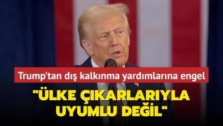 Trump'tan d kalknma yardmlarna engel... lke karlaryla uyumlu deil