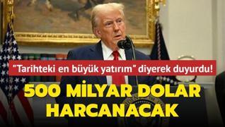 Tarihteki en byk yatrm diyerek duyurdu! 500 milyar dolar harcanacak