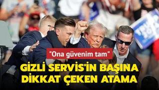 Trump'tan Gizli Servis'in bana dikkat eken atama