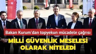 Bakan Kurum'dan topyekun mcadele ars! Milli gvenlik meselesi olarak niteledi