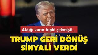 Ald karar tepki ekmiti... Trump geri dn sinyali verdi