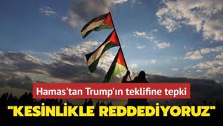 Hamas'tan Trump'n teklifine tepki: Kesinlikle reddediyoruz