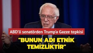 ABD'li Senatr Sanders'tan Trump'a Gazze tepkisi: Bunun ad etnik temizliktir