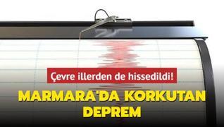 Marmara'da korkutan deprem... evre illerden de hissedildi!