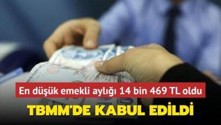 TBMM'de kabul edildi... En dk emekli ayl 14 bin 469 TL oldu