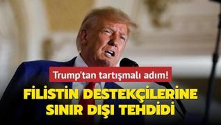 Trump'tan tartmal adm! Filistin destekilerine snr d tehdidi